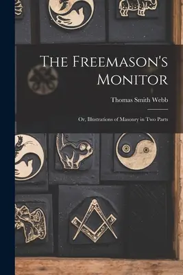 The Freemason's Monitor: Slobodomurárska kniha: alebo Ilustrácie slobodomurárstva v dvoch častiach - The Freemason's Monitor: Or, Illustrations of Masonry in Two Parts