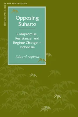 Opozícia voči Suhartovi: Kompromis, odpor a zmena režimu v Indonézii - Opposing Suharto: Compromise, Resistance, and Regime Change in Indonesia