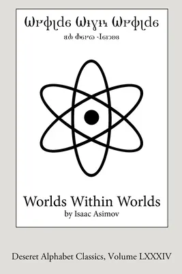 Svety vo svetoch (edícia Deseret Alphabet): Príbeh jadrovej energie - Worlds Within Worlds (Deseret Alphabet edition): The Story of Nuclear Energy