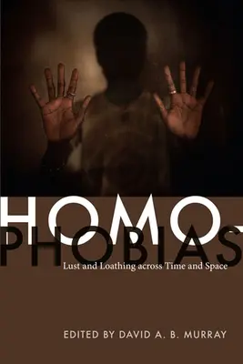 Homofóbie: Chtíč a odpor v čase a priestore - Homophobias: Lust and Loathing across Time and Space