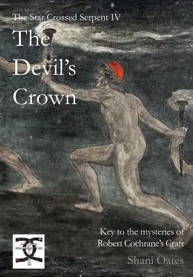 Had s hviezdou skríženou IV: Diablova koruna: Kľúč k záhadám remesla Roberta Cochrana - Star Crossed Serpent IV: The Devil's Crown: Key to the mysteries of Robert Cochrane's Craft
