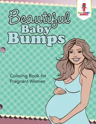 Krásne detské hrbolčeky: Omaľovánky pre tehotné ženy - Beautiful Baby Bumps: Coloring Book for Pregnant Women