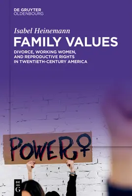 Rodinné hodnoty: Rozvod, pracujúce ženy a reprodukčné práva v Amerike dvadsiateho storočia - Family Values: Divorce, Working Women, and Reproductive Rights in Twentieth-Century America