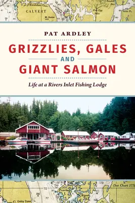 Grizlyovia, víchrice a obrovské lososy: Život v rybárskej chate v Rivers Inlet - Grizzlies, Gales and Giant Salmon: Life at a Rivers Inlet Fishing Lodge