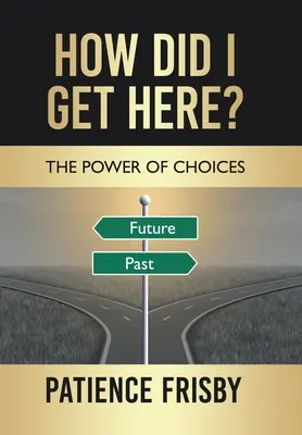 Ako som sa sem dostal?: Ako som sa sem dostal: Sila volieb - How Did I Get Here?: The Power of Choices