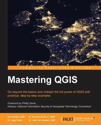 Mastering QGIS: Vydajte sa za hranice základov a využite plný výkon QGIS na praktických príkladoch krok za krokom - Mastering QGIS: Go beyond the basics and unleash the full power of QGIS with practical, step-by-step examples