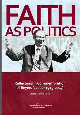 Viera ako politika: Beyers Naude (1915-2004) - Faith as Politics: Reflections in Commemoration of Beyers Naude (1915-2004)