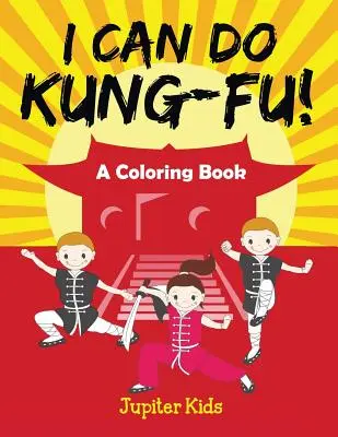 Dokážem Kung-Fu! (Knižka na vyfarbovanie) - I Can Do Kung-Fu! (A Coloring Book)