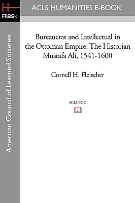 Byrokrat a intelektuál v Osmanskej ríši: Historik Mustafa Ali (1541 - 1600) - Bureaucrat and Intellectual in the Ottoman Empire: The Historian Mustafa Ali (1541-1600)