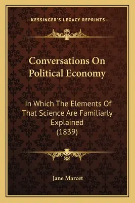 Rozhovory o politickej ekonómii: V ktorých sú oboznámené prvky tejto vedy (1839) - Conversations On Political Economy: In Which The Elements Of That Science Are Familiarly Explained (1839)