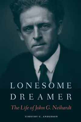 Osamelý snílek: Neihardt: život Johna G. Neihardta - Lonesome Dreamer: The Life of John G. Neihardt