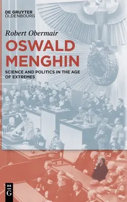 Oswald Menghin: Veda a politika vo veku extrémov - Oswald Menghin: Science and Politics in the Age of Extremes