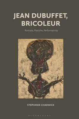 Jean Dubuffet, Bricoleur: Portraits, Pastiche, Performativity