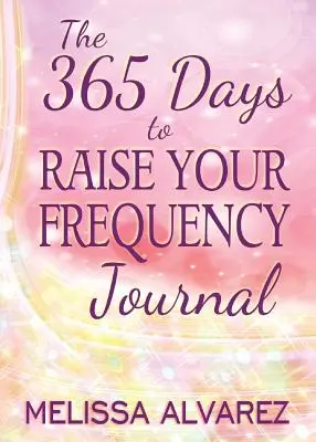 Denník 365 dní na zvýšenie svojej frekvencie - The 365 Days to Raise Your Frequency Journal