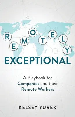 Vzdialene výnimočný: Príručka pre firmy a ich pracovníkov na diaľku - Remotely Exceptional: A Playbook for Companies and their Remote Workers
