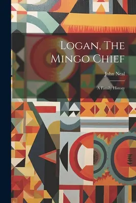 Logan, náčelník kmeňa Mingo: Mingo: Rodinná história - Logan, The Mingo Chief: A Family History