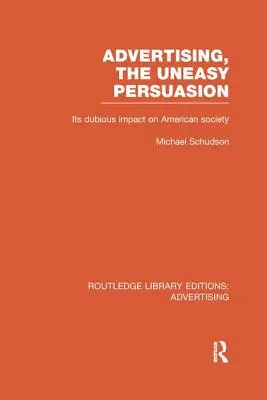 Reklama, Neľahké presviedčanie: Jej pochybný vplyv na americkú spoločnosť - Advertising, The Uneasy Persuasion: Its Dubious Impact on American Society