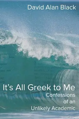 Všetko je to pre mňa gréčtina: Vyznanie nepravdepodobného akademika - It's All Greek to Me: Confessions of an Unlikely Academic