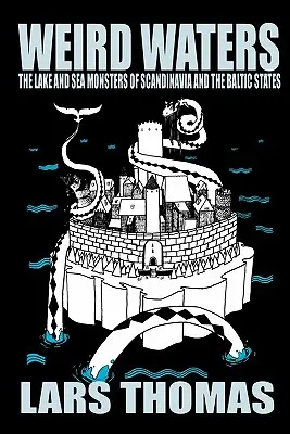 Podivné vody: Divné vody: Jazerné a morské príšery Škandinávie a Pobaltia - Weird Waters: The Lake and Sea Monsters of Scandinavia and the Baltic States