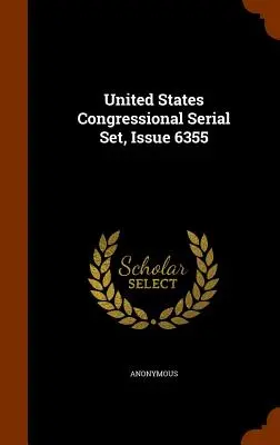 Kongresový seriál Spojených štátov amerických, číslo 6355 - United States Congressional Serial Set, Issue 6355