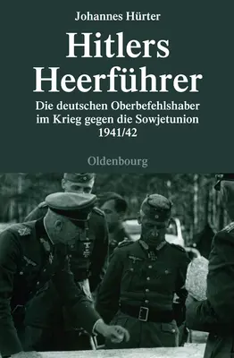 Hitlerov Heerfhrer: Die Deutschen Oberbefehlshaber Im Krieg Gegen Die Sowjetunion 1941/42 - Hitlers Heerfhrer: Die Deutschen Oberbefehlshaber Im Krieg Gegen Die Sowjetunion 1941/42