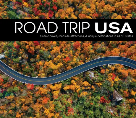 Road Trip USA: Scénické jazdy, atrakcie na cestách a jedinečné destinácie vo všetkých 50 štátoch - Road Trip USA: Scenic Drives, Roadside Attractions, & Unique Destinations in All 50 States