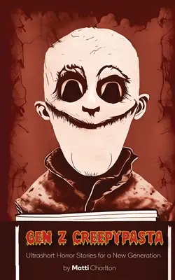 Gen Z Creepypasta: Ultrakrátke hororové príbehy pre novú generáciu - Gen Z Creepypasta: Ultrashort Horror Stories for a New Generation