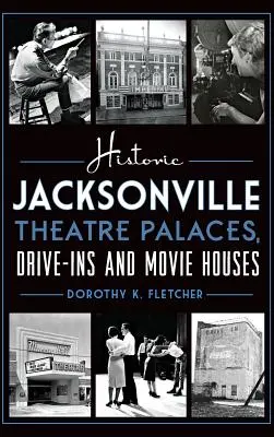Historické divadelné paláce, motoresty a kinosály v Jacksonville - Historic Jacksonville Theatre Palaces, Drive-Ins and Movie Houses