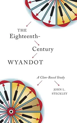 Wyandoti z osemnásteho storočia: A Clan-Based Study - The Eighteenth-Century Wyandot: A Clan-Based Study
