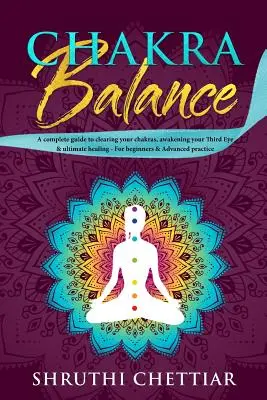 Čakrová rovnováha: Čakry: kompletný sprievodca prečistením čakier, prebudením tretieho oka a dokonalým uzdravením - Chakra Balance: A complete guide to clearing your chakras, awakening your Third Eye & ultimate healing