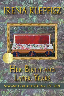 Jej zrod a neskoršie roky: Nové a zozbierané básne, 1971-2021 - Her Birth and Later Years: New and Collected Poems, 1971-2021