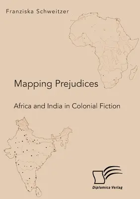 Mapovanie predsudkov. Afrika a India v koloniálnej fikcii - Mapping Prejudices. Africa and India in Colonial Fiction
