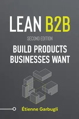 Lean B2B: Vytvárajte produkty, ktoré firmy chcú - Lean B2B: Build Products Businesses Want