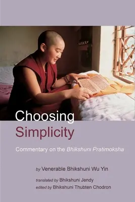 Voľba jednoduchosti: Komentár k Bhikšuni Pratimokši - Choosing Simplicity: A Commentary on the Bhikshuni Pratimoksha