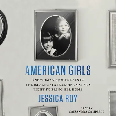 Americké dievčatá: Cesta jednej ženy do Islamského štátu a boj jej sestry za návrat domov - American Girls: One Woman's Journey Into the Islamic State and Her Sister's Fight to Bring Her Home