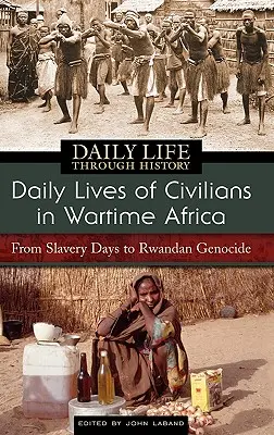 Každodenný život civilistov vo vojnovej Afrike: Od čias otroctva po genocídu v Rwande - Daily Lives of Civilians in Wartime Africa: From Slavery Days to Rwandan Genocide