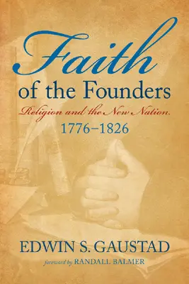Viera zakladateľov: Náboženstvo a nový národ, 1776-1826 - Faith of the Founders: Religion and the New Nation, 1776-1826