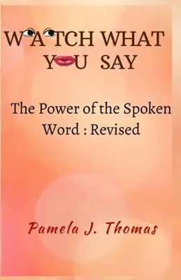 Pozor na to, čo hovoríš: Sila hovoreného slova - revidované vydanie - Watch What You Say: The Power of the Spoken Word-Revised