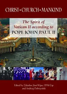 Kristus, Cirkev, Ľudstvo: Duch Druhého vatikánskeho koncilu podľa pápeža Jána Pavla II. - Christ, Church, Mankind: The Spirit of Vatican II According to Pope John Paul II