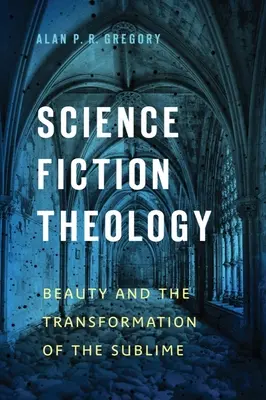 Teológia vedeckej fantastiky: Krása a premena vznešeného - Science Fiction Theology: Beauty and the Transformation of the Sublime