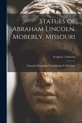 Sochy Abrahama Lincolna. Moberly, Missouri; Sochári - neznámy - Statues of Abraham Lincoln. Moberly, Missouri; Sculptors - unknown