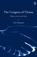 Viedenský kongres: Viedenský kongres: vznik, priebeh a výsledky - The Congress of Vienna: Origins, processes and results