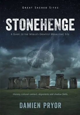 Stonehenge: Sprievodca po najväčšom megalitickom mieste na svete - Stonehenge: A Guide to the World's Greatest Megalithic Site
