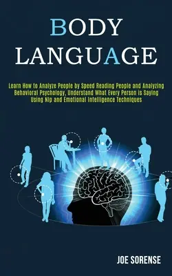 Reč tela: Naučte sa analyzovať ľudí rýchlym čítaním ľudí a analýzou psychológie správania, pochopte, čo každý človek - Body Language: Learn How to Analyze People by Speed Reading People and Analyzing Behavioral Psychology, Understand What Every Person