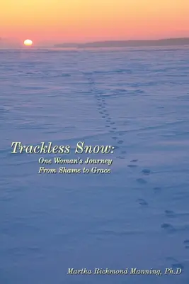 Sneh bez stôp: Cesta jednej ženy od hanby k milosti - Trackless Snow: One Woman's Journey from Shame to Grace