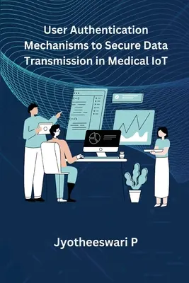 Mechanizmy overovania používateľov na zabezpečenie prenosu údajov v medicínskom internete vecí - User Authentication Mechanisms to Secure Data Transmission in Medical IoT