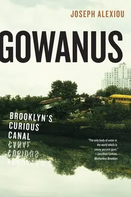 Gowanus: Zvedavý kanál v Brooklyne - Gowanus: Brooklyn's Curious Canal