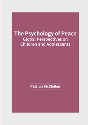 Psychológia mieru: Globálne perspektívy detí a dospievajúcich - The Psychology of Peace: Global Perspectives on Children and Adolescents