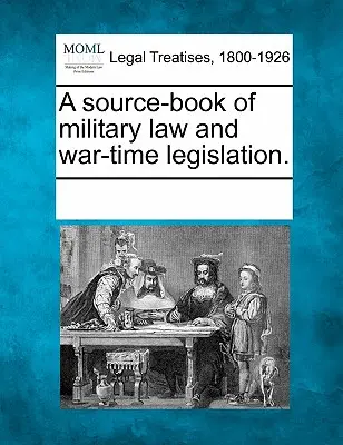 Pramenná príručka vojenského práva a vojnovej legislatívy. - A source-book of military law and war-time legislation.