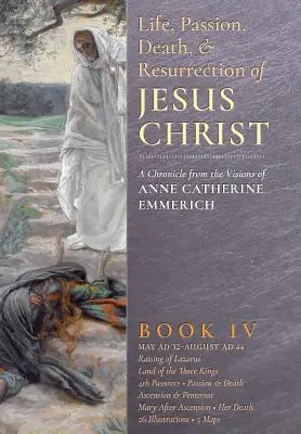 Život, umučenie, smrť a zmŕtvychvstanie Ježiša Krista, kniha IV - The Life, Passion, Death and Resurrection of Jesus Christ, Book IV